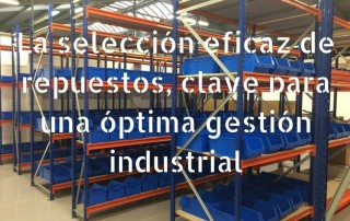 La selección eficaz de repuestos, clave para una óptima gestión industrial